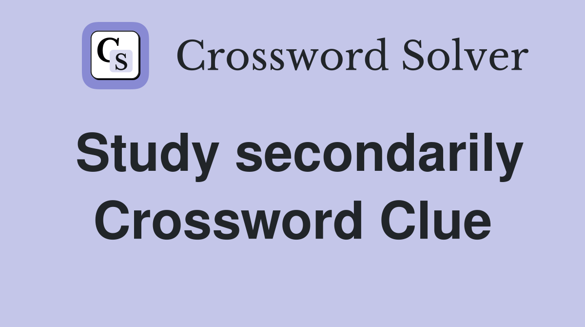 study-secondarily-crossword-clue-answers-crossword-solver